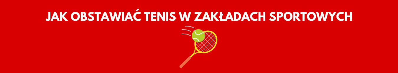 Jak obstawiać tenis w zakładach sportowych - (www.onlineksyno.com)